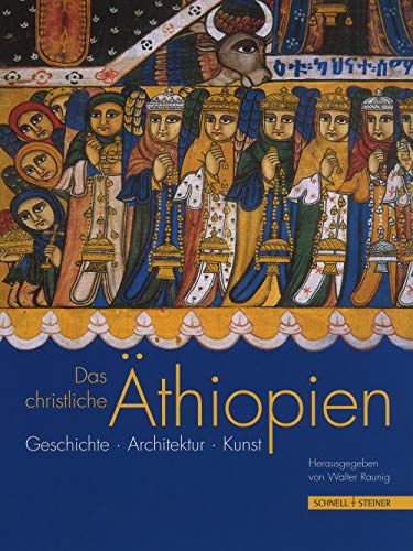 Das christliche Äthiopien: Geschichte, Architektur, Kunst von Schnell & Steiner